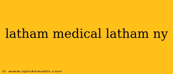 latham medical latham ny