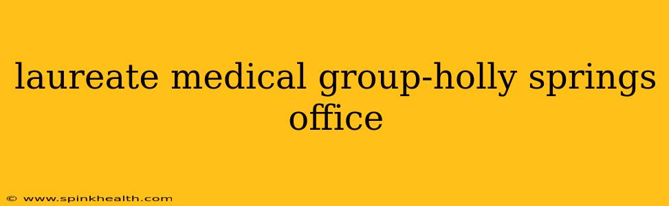 laureate medical group-holly springs office