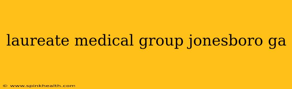laureate medical group jonesboro ga