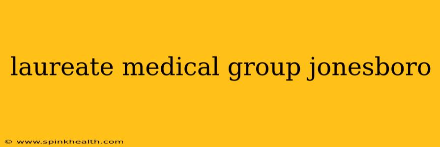 laureate medical group jonesboro
