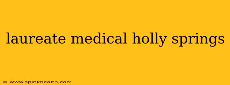 laureate medical holly springs