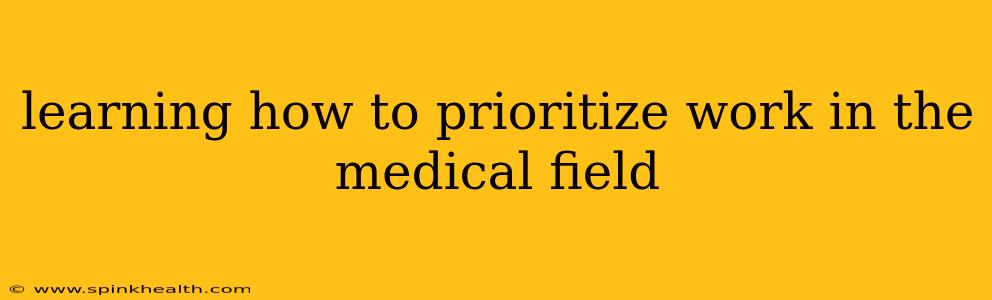 learning how to prioritize work in the medical field