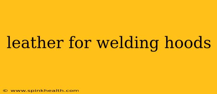 leather for welding hoods
