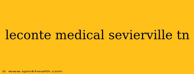 leconte medical sevierville tn