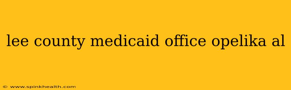 lee county medicaid office opelika al