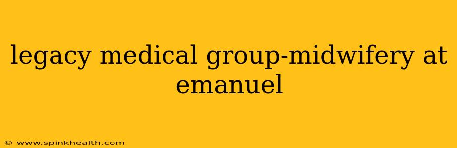 legacy medical group-midwifery at emanuel