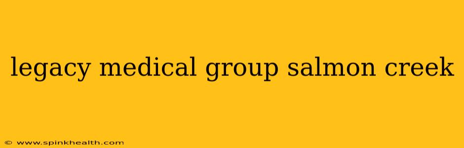 legacy medical group salmon creek