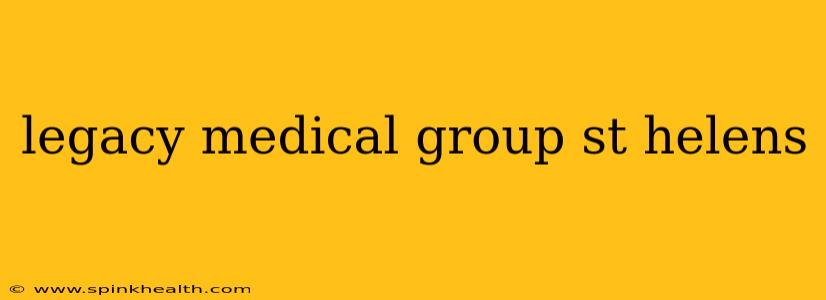 legacy medical group st helens