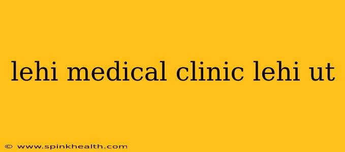 lehi medical clinic lehi ut