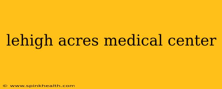lehigh acres medical center