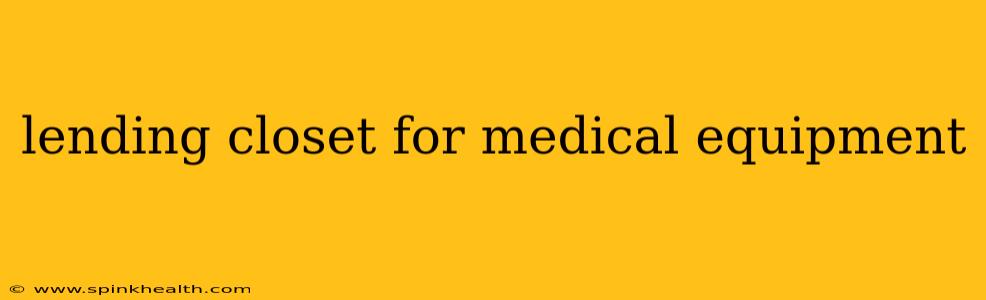 lending closet for medical equipment
