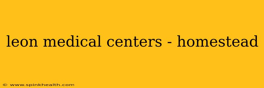 leon medical centers - homestead