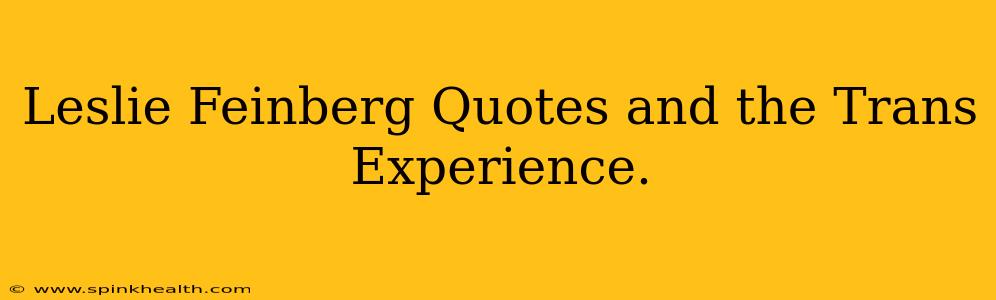 Leslie Feinberg Quotes and the Trans Experience.