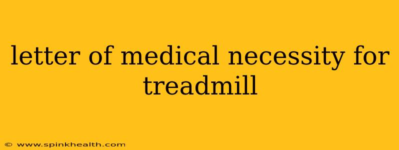 letter of medical necessity for treadmill