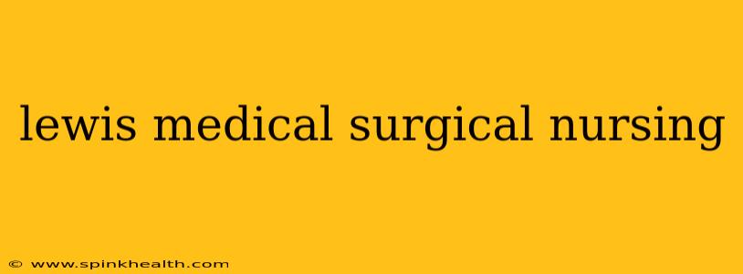 lewis medical surgical nursing