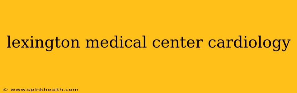 lexington medical center cardiology