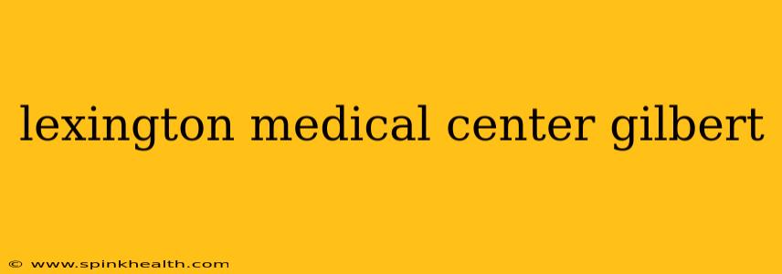 lexington medical center gilbert