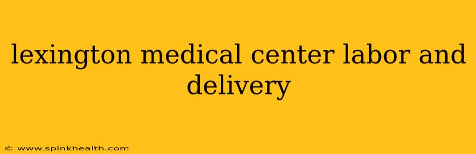 lexington medical center labor and delivery