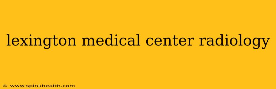 lexington medical center radiology