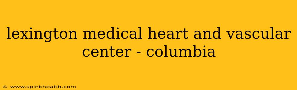 lexington medical heart and vascular center - columbia