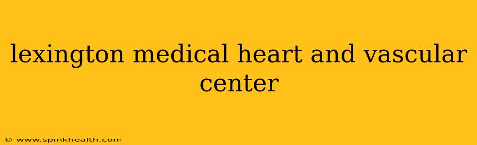 lexington medical heart and vascular center