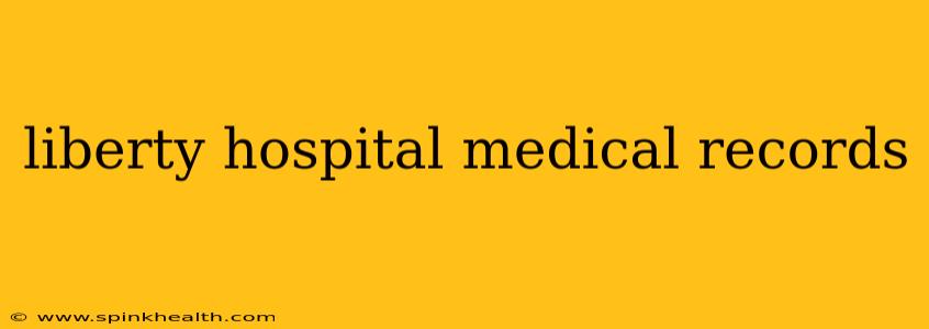 liberty hospital medical records