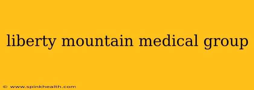 liberty mountain medical group