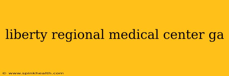 liberty regional medical center ga