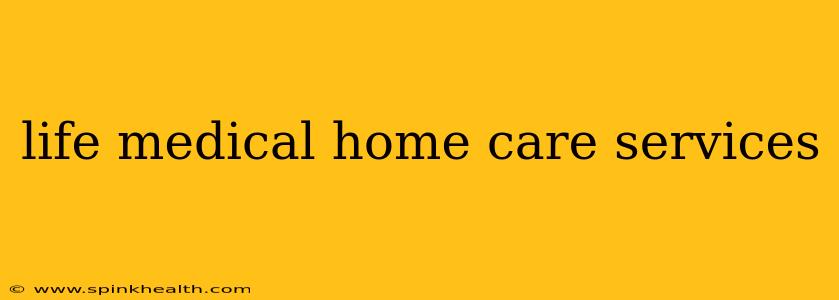 life medical home care services