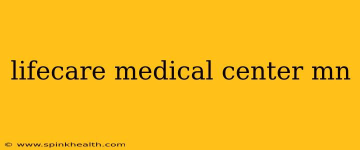 lifecare medical center mn