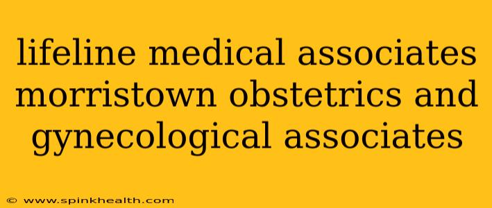 lifeline medical associates morristown obstetrics and gynecological associates