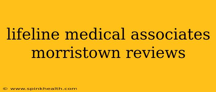 lifeline medical associates morristown reviews