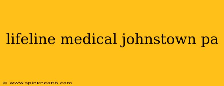 lifeline medical johnstown pa