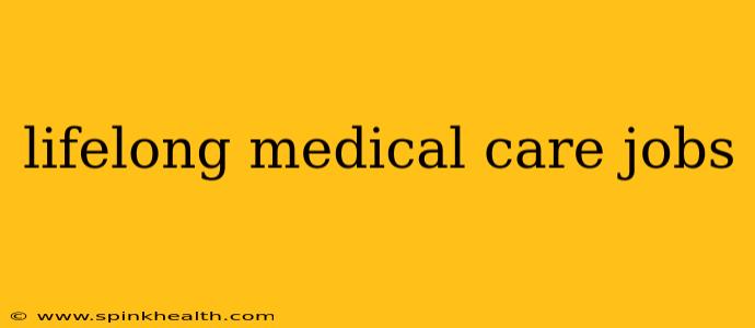 lifelong medical care jobs