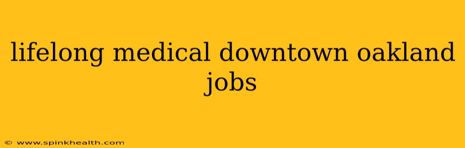 lifelong medical downtown oakland jobs