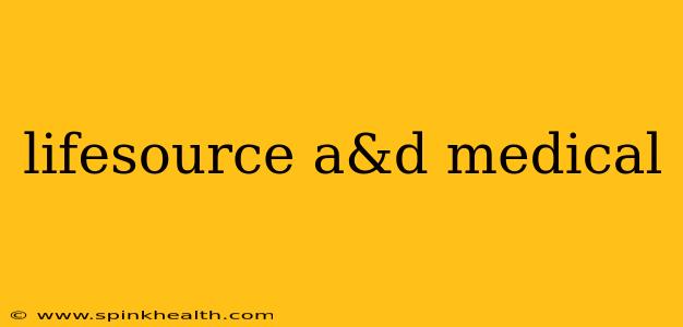 lifesource a&d medical