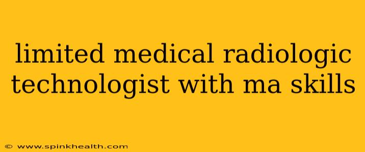 limited medical radiologic technologist with ma skills