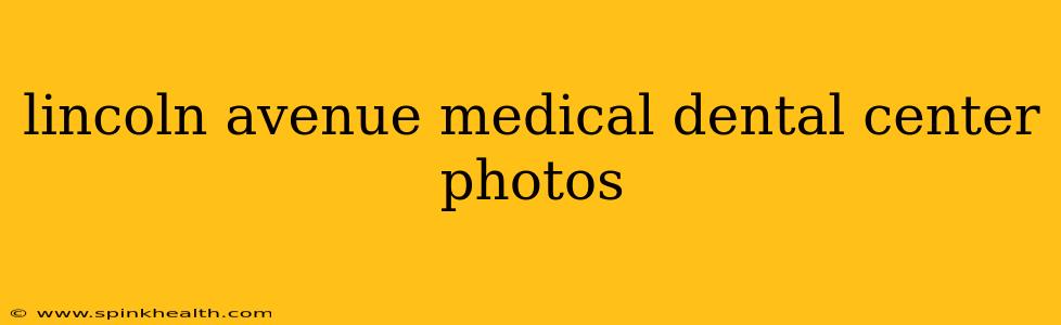 lincoln avenue medical dental center photos