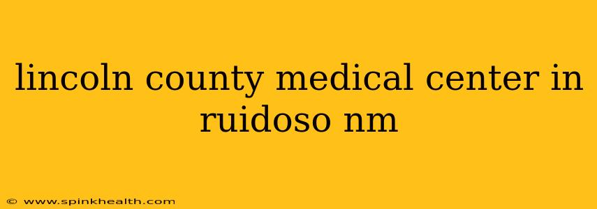 lincoln county medical center in ruidoso nm