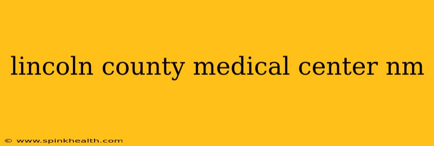 lincoln county medical center nm