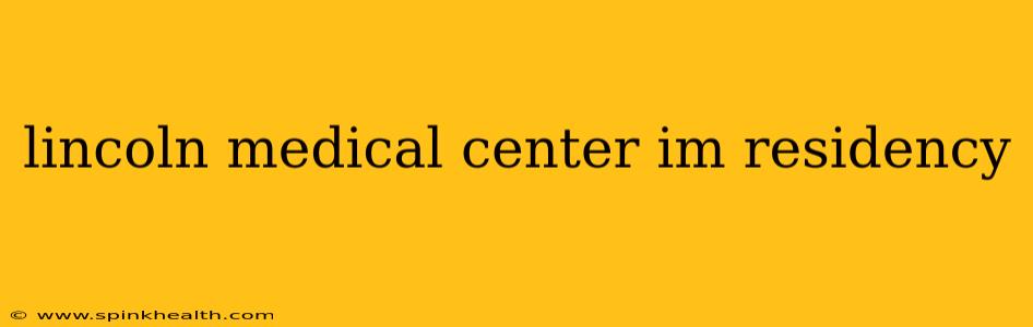 lincoln medical center im residency