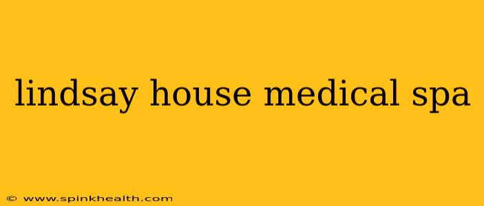 lindsay house medical spa