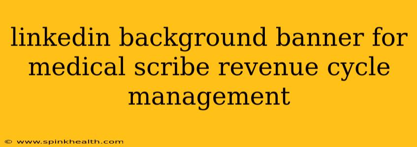 linkedin background banner for medical scribe revenue cycle management