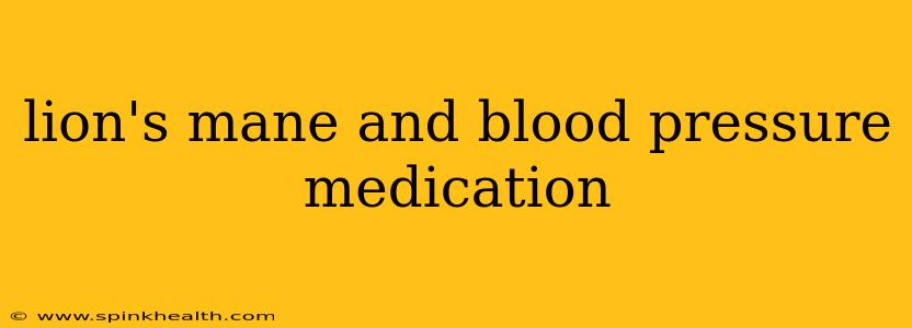 lion's mane and blood pressure medication
