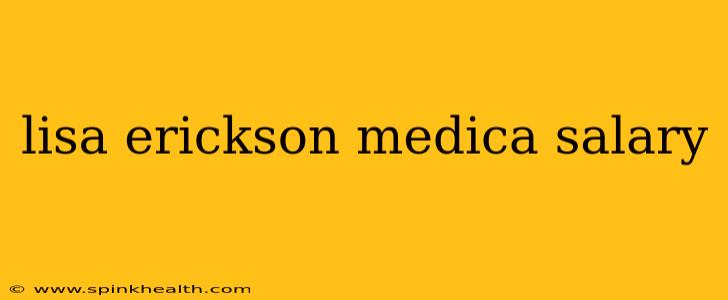 lisa erickson medica salary