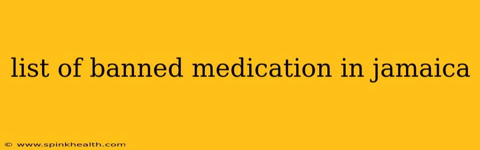 list of banned medication in jamaica
