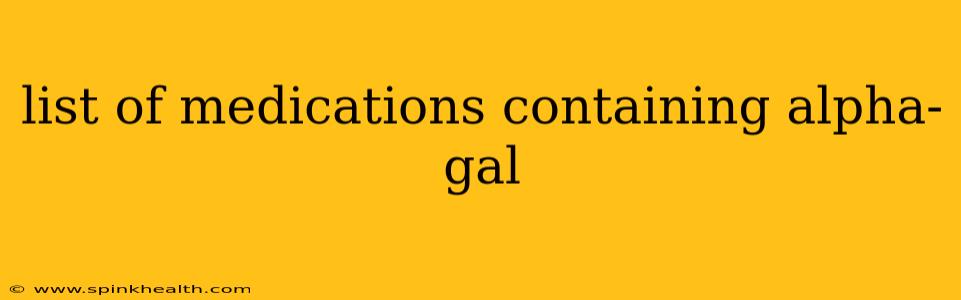 list of medications containing alpha-gal