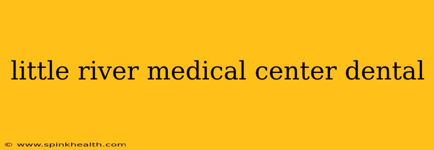 little river medical center dental