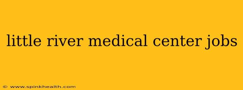 little river medical center jobs
