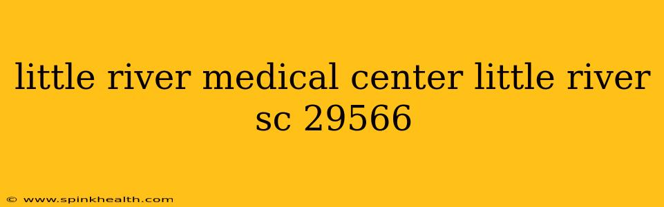 little river medical center little river sc 29566